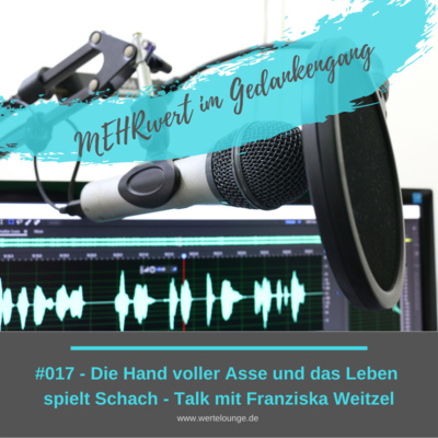 #017 Podcast: Die Hand voller Asse und das Leben spielt Schach - Talk mit Franziska Weitzel