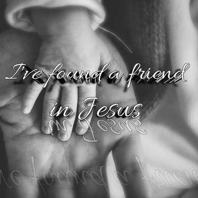 I'VE FOUND A FRIEND IN JESUS