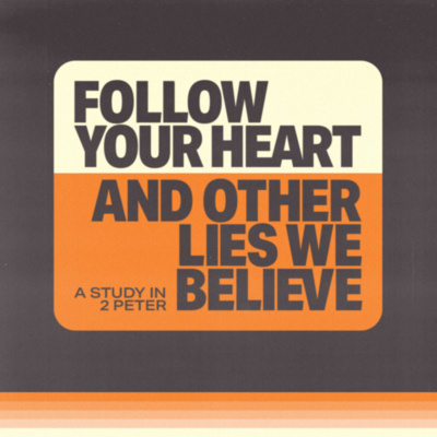 Lie #2 – You Can’t Trust The Bible | Follow Your Heart & Other Lies We Believe