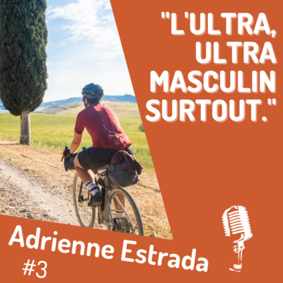 #3 - Adrienne Estrada - Voyageuse et féministe - L'ultra, surtout ultra masculin.