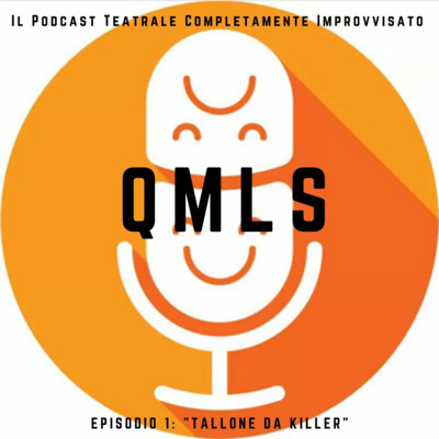 "Tallone da Killer" - QMLS, il podcast teatrale completamente improvvisato