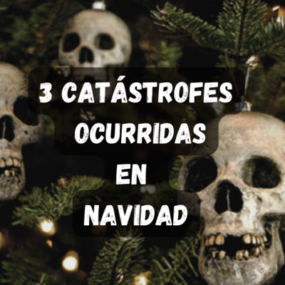 3 Catástrofes Ocurridas en Navidad