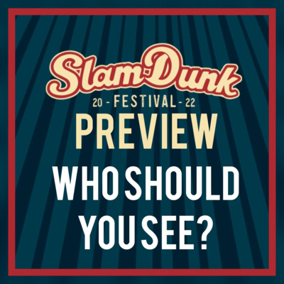 Slam Dunk Festival 2022 Preview | Who Should You See? episode artwork