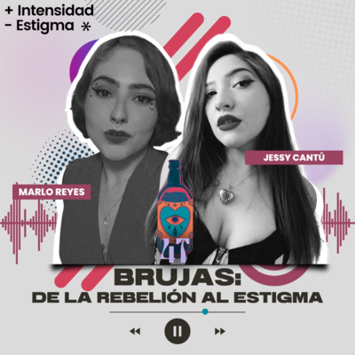 Brujas: De la rebelión al estigma. - Con Jessy Cantú