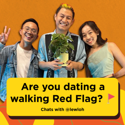 Ep 13: Are you dating a walking Red Flag? 🚩 | Chats with @lewloh