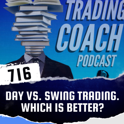 716 - Day vs. Swing Trading. Which Is Better?