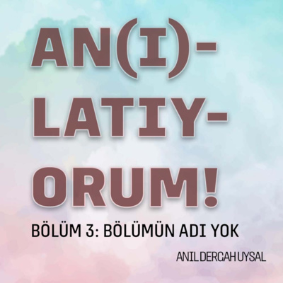 03. Bölümün Adı Yok - An(ı)latıyorum episode artwork