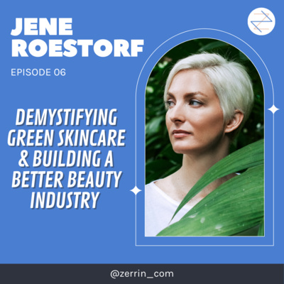 E6: Jené Roestorf — Demystifying green skincare and the blueprint for a better beauty industry E6: Jené Roestorf — Demystifying green skincare and the blueprint for a better beauty industry