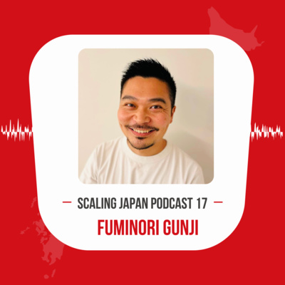 Episode 17: Implementing a Workable B2B Sales Strategy in Japan with Fuminori Gunji