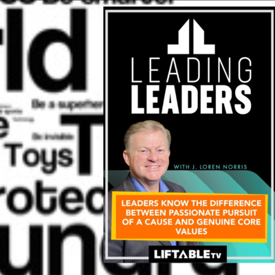 LEADERS KNOW THE DIFFERENCE BETWEEN PASSIONATE PURSUIT OF A CAUSE AND GENUINE CORE VALUES. episode artwork