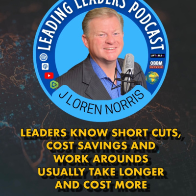 LEADERS KNOW SHORT CUTS, COST SAVINGS AND WORK AROUNDS USUALLY TAKE LONGER AND COST MORE episode artwork