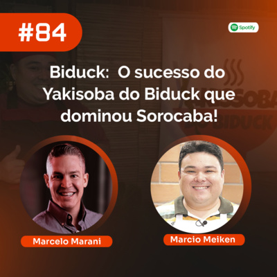 #84 - Marcio Meiken, Biduck: O sucesso do Yakisoba do Biduck que dominou Sorocaba! episode artwork