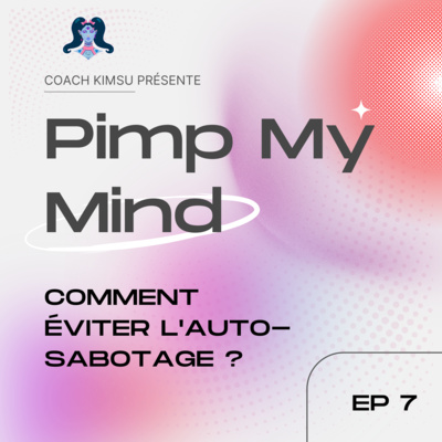 EP 7 : Comment éviter l'auto-sabotage ?