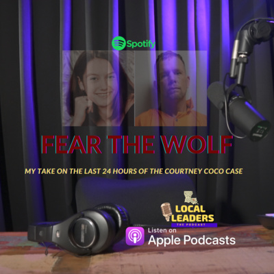 Fear the Wolf! Woody Overton Solves the 15 Year Old Cold Case of the Murder of Courtney Coco. *Special Episode* Local Leaders:The Podcast