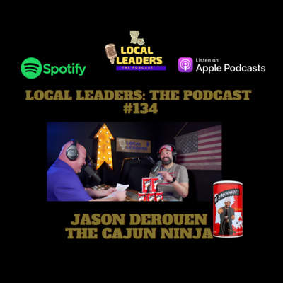 The Cajun Ninja HEATING UP Local Leaders The podcast #134