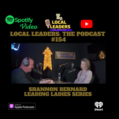 Local Leaders the Podcast 154. Shannon Bernard Leading Ladies Series #1 