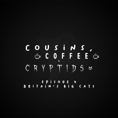 Cousins, Coffee & Cryptids: Episode 4 - Britain's Big Cats