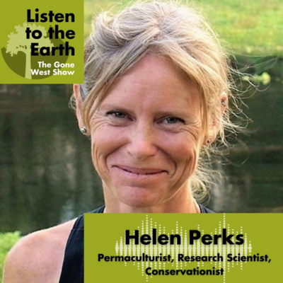 Episode 5 - Helen Perks - Permaculturist, Research Scientist, Conservationist