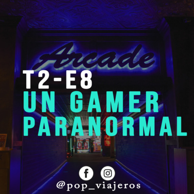 T2-E8 Un Gamer Paranormal 