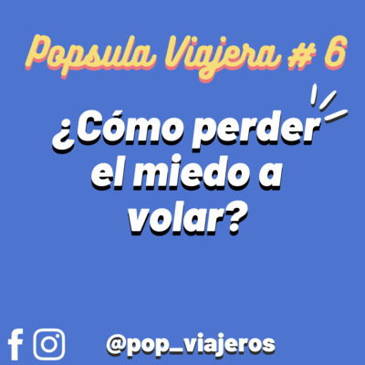 #6 ¿Cómo perder el miedo a volar?