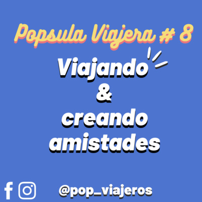 #8 Viajando & creando amistades