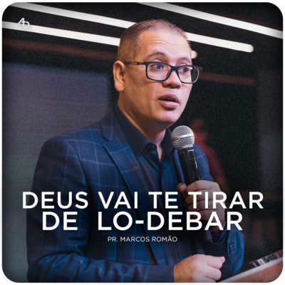 Deus vai te tirar de Lo-debar - Pr. Marcos Romão episode artwork