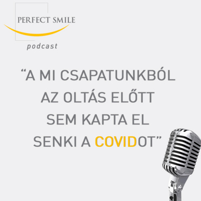 „A mi csapatunkból az oltás előtt sem kapta el senki a Covidot” // Dr. Balsai (Perfect Smile Podcast) 3. epizód