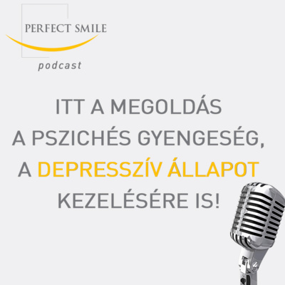Itt a megoldás a pszichés gyengeség, a depresszív állapot kezelésére is! // Dr. Balsai (Perfect Smile Podcast) 4. epizód