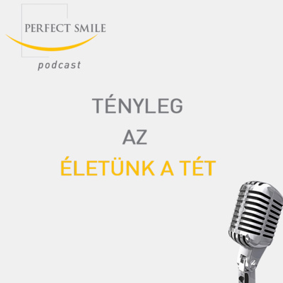 Tényleg az életünk a tét! // Dr. Balsai (Perfect Smile Podcast) 7. epizód