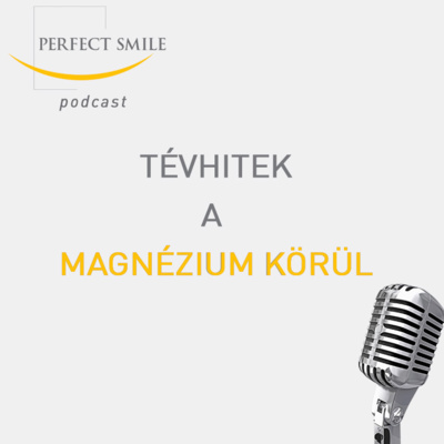 Tévhitek a magnézium körül // Dr. Balsai (Perfect Smile Podcast) 8. epizód