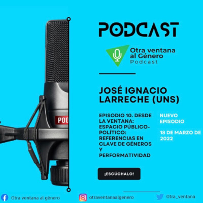 Episodio 10. Desde la ventana: Espacio público-político: Referencias en clave de géneros y performatividad con José Ignacio Larreche