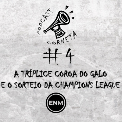 #4 - A TRÍPLICE COROA DO GALO E O SORTEIO DA CHAMPIONS | ENM PODCASTS