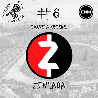 #8 | CORNETA RECEBE ZENHADA