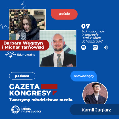 #7 Jak wspomóc integrację ukraińskich uchodźców?	– rozmowa z Michałem Tarnowskim i Barbarą Węgrzyn | Edu 4 Ukraine