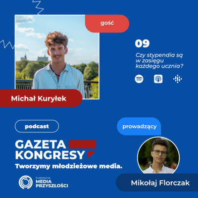 #9 Czy stypendia są w zasięgu każdego ucznia? - rozmowa z Michałem Kuryłkiem