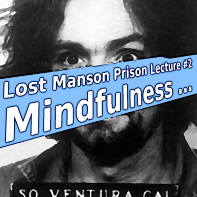 Lost Manson Lecture #2: Mindfulness ... episode artwork
