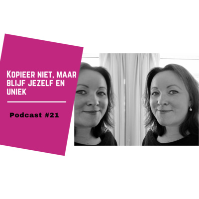 Podcast #21: Kopieer niet, maar blijf jezelf en uniek. episode artwork