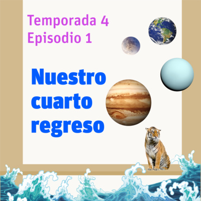 T4 – Ep 01. Nuestro cuarto regreso