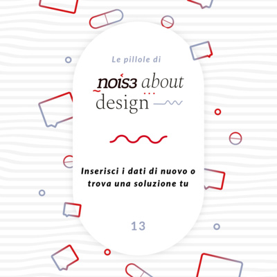 Pillola 13 - Inserisci i dati di nuovo o trova una soluzione tu