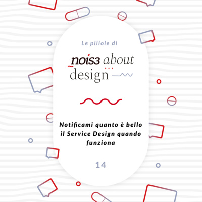 Pillola 14 - Notificami quanto è bello il Service Design quando funziona