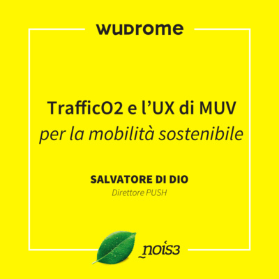 WUDRome 2016 - TrafficO2 e l’UX di MUV per la mobilità sostenibile - Salvatore Di Dio