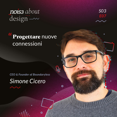 S03E07 - Simone Cicero - Progettare nuove connessioni 