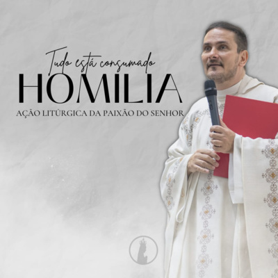 "Tudo está consumado" | Homilia da Ação Litúrgica da Paixão de Cristo episode artwork