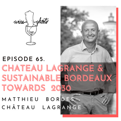 Ep. 65. / Chateau Lagrange & Sustainable Bordeaux Towards 2030