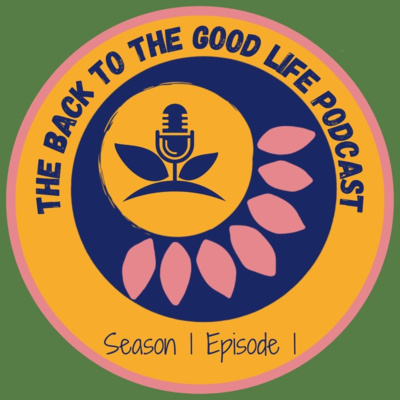 Introducing Ourselves and Our Ethos - The Back To The Good Life Podcast - S01E01