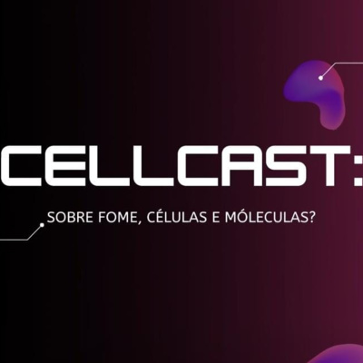 CellCast: Sobre fome, células e moléculas?