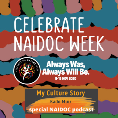 Ep. 20 NAIDOC 2020 "Always was Always will be"