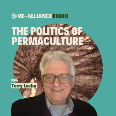 Politics of Permaculture | Re-Alliance Radio with Terry Leahy