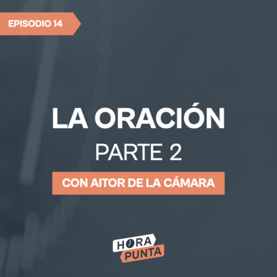 La oración (Parte 2) | Especial Oración 24-7 | Aitor De La Cámara