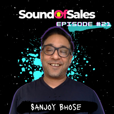 #21: Sanjoy Bhose: The art of combining being bold with 5 killer sales principles.